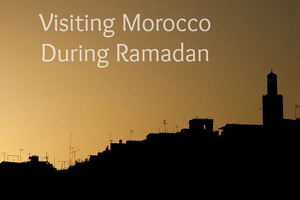 Visiter le Maroc pendant le Ramadan